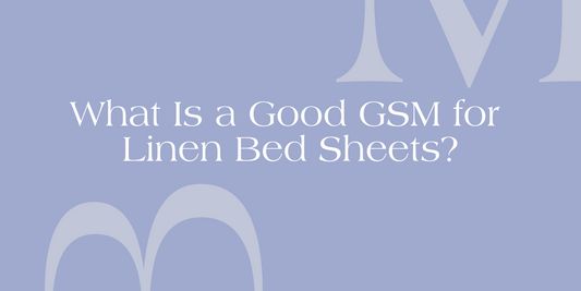 Good GSM for Linen Bed Sheets